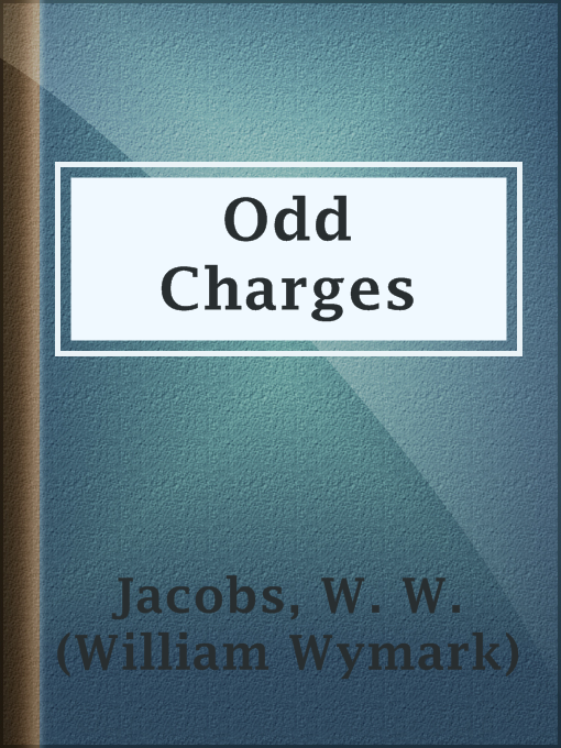 Title details for Odd Charges by W. W. (William Wymark) Jacobs - Available